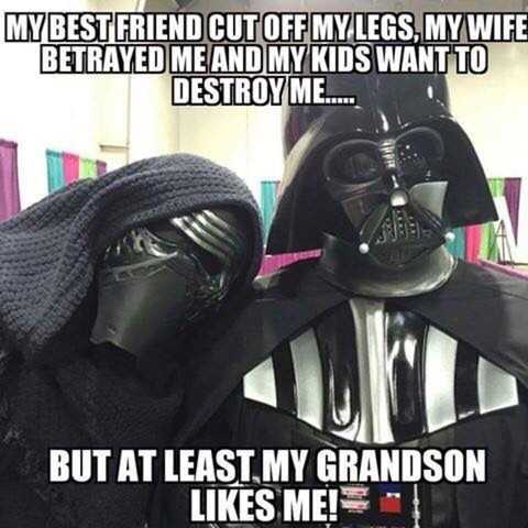 Darth Vader Meme: MY BEST FRIEND CUT OFF MY LEGS, MY WIFE BETRAYED ME AND MY KIDS WANT TO DESTROY ME… BUT AT LEAST MY GRANDSON LIKES ME!