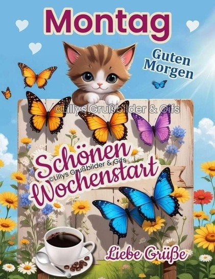 Ein Kätzchen schaut über einem Brett. Auf dem Brett ist eine Tasse Kaffee, Schmetterlinge und Blumen. Drumherum Blumenwiese und blauer Himmel mit weisse Wölkchen. Dazu steht  

Montag 

Guten Morgen 

Schönen Wochenstart 

(@Lillys Grußbilder & Gifs)