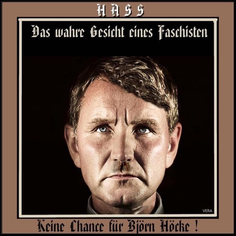 Das Bild von Björn Höcke

Darüber steht: 

HASS

Das wahre Gesicht eines Faschisten 

Unterm Bild steht:

Keine Chance für Björn Höcke!