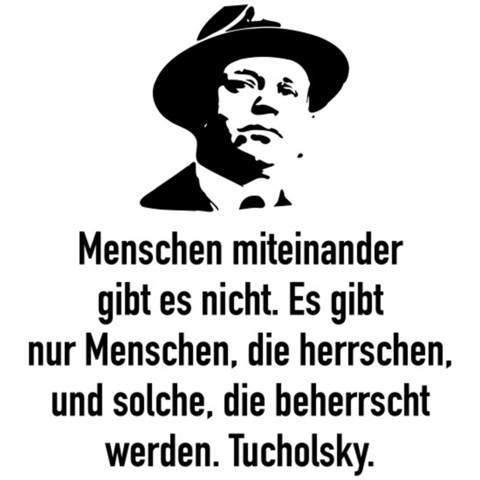 Menschen miteinander gibt es nicht. Es gibt nur Menschen, die herrschen, und solche, die beherrscht werden. Tucholsky.🖖