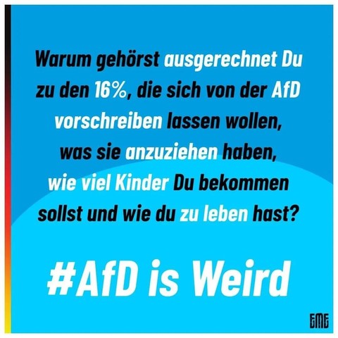 Warum gehörst ausgerechnet Du zu den 16%, die sich von der AfD vorschreiben lassen wollen, was sie anzuziehen haben, wie viel Kinder Du bekommen sollst und wie du zu leben hast?

#AfD is Weird