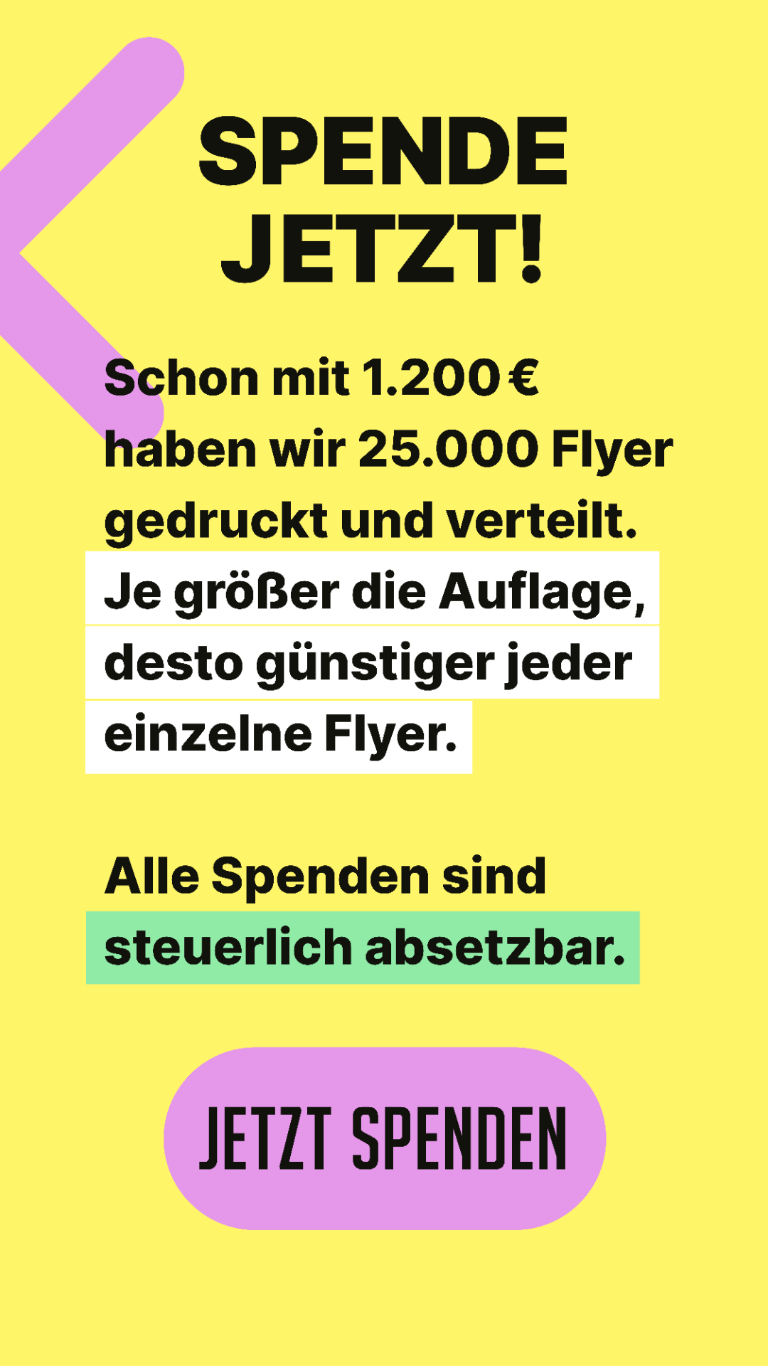 SPENDE JETZT!

Schon mit 1.200€ haben wir 25.000 Flyer gedruckt und verteilt. Je größer die Auflage, desto günstiger jeder einzelne Flyer. Alle Spenden sind steuerlich absetzbar.